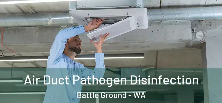 Air Duct Pathogen Disinfection Battle Ground - WA