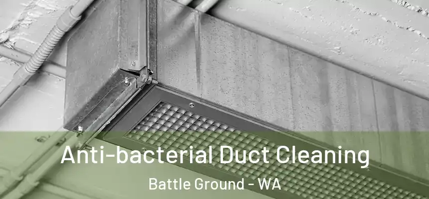 Anti-bacterial Duct Cleaning Battle Ground - WA