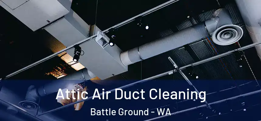 Attic Air Duct Cleaning Battle Ground - WA