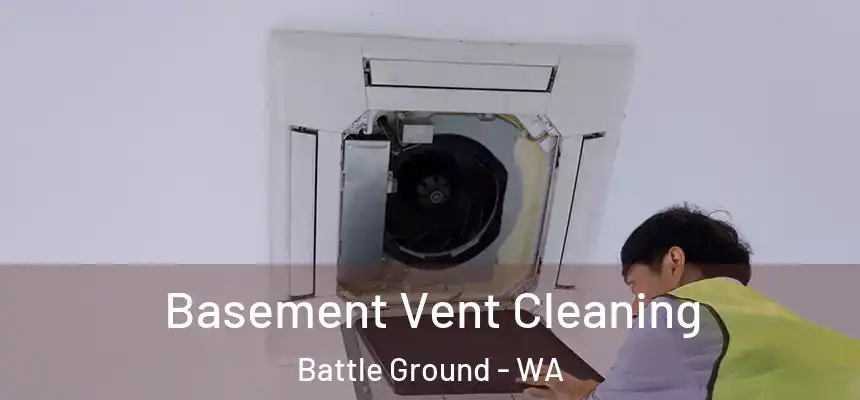 Basement Vent Cleaning Battle Ground - WA