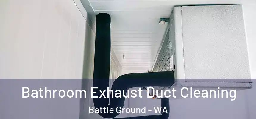 Bathroom Exhaust Duct Cleaning Battle Ground - WA