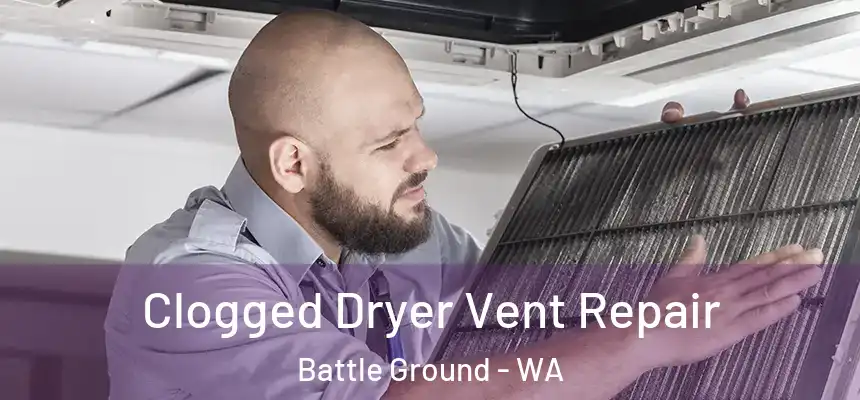 Clogged Dryer Vent Repair Battle Ground - WA