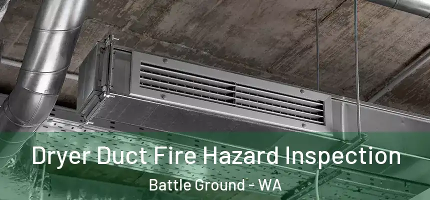 Dryer Duct Fire Hazard Inspection Battle Ground - WA