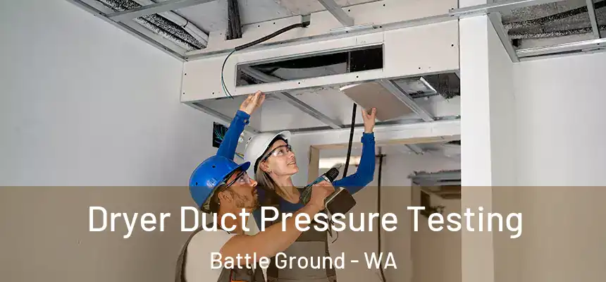 Dryer Duct Pressure Testing Battle Ground - WA