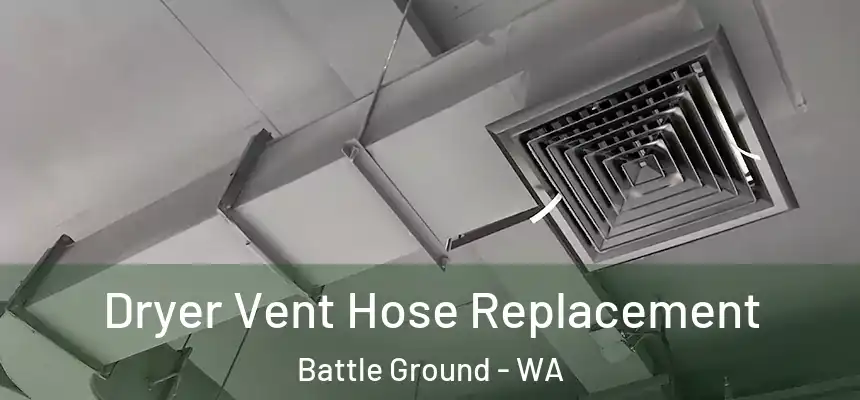 Dryer Vent Hose Replacement Battle Ground - WA