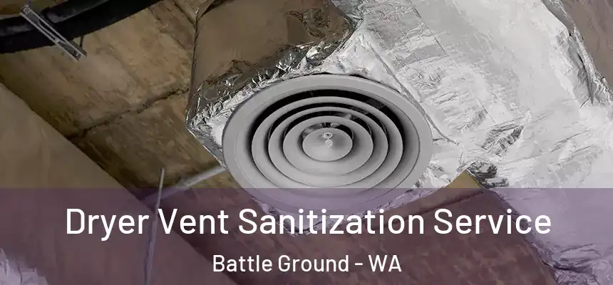 Dryer Vent Sanitization Service Battle Ground - WA