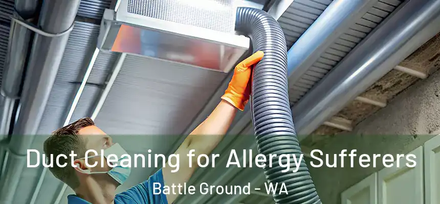 Duct Cleaning for Allergy Sufferers Battle Ground - WA