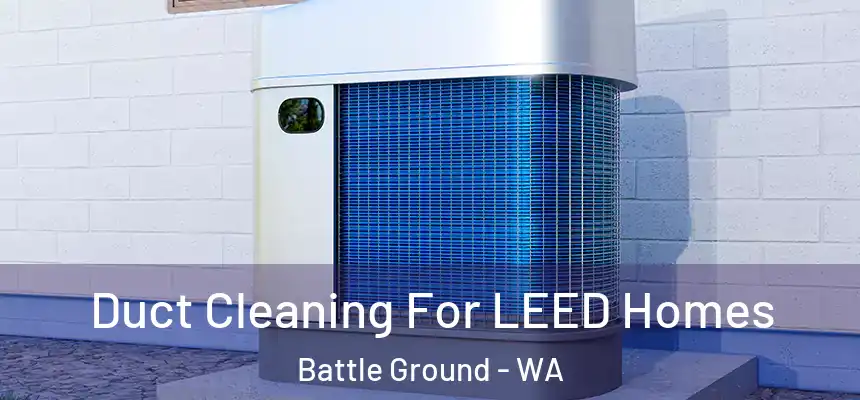 Duct Cleaning For LEED Homes Battle Ground - WA