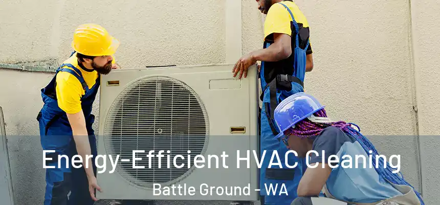 Energy-Efficient HVAC Cleaning Battle Ground - WA