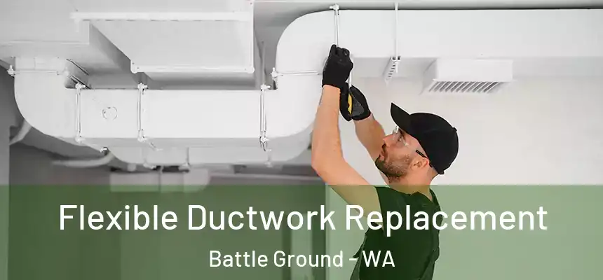  Flexible Ductwork Replacement Battle Ground - WA