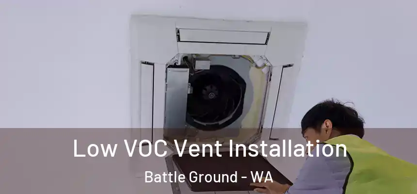 Low VOC Vent Installation Battle Ground - WA