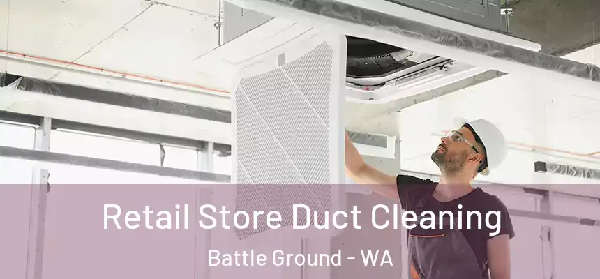  Retail Store Duct Cleaning Battle Ground - WA