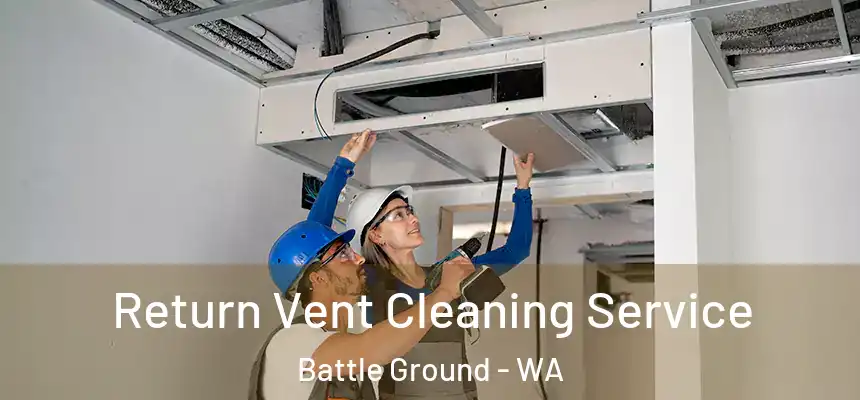 Return Vent Cleaning Service Battle Ground - WA