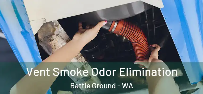 Vent Smoke Odor Elimination Battle Ground - WA